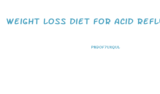 Weight Loss Diet For Acid Reflux
