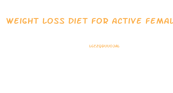 Weight Loss Diet For Active Female