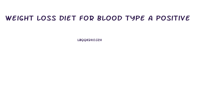 Weight Loss Diet For Blood Type A Positive