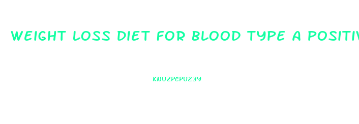 Weight Loss Diet For Blood Type A Positive