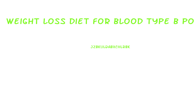 Weight Loss Diet For Blood Type B Positive