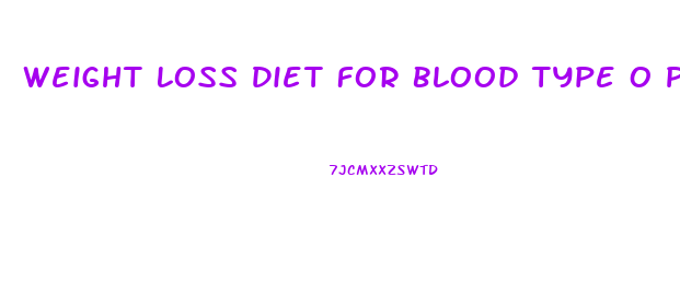 Weight Loss Diet For Blood Type O Positive