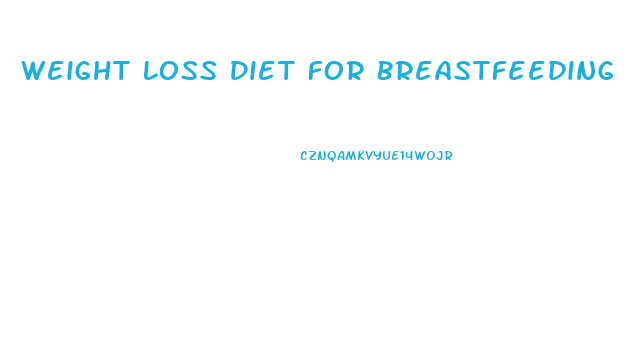 Weight Loss Diet For Breastfeeding