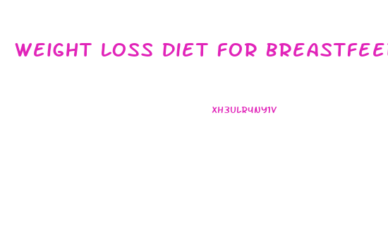 Weight Loss Diet For Breastfeeding Moms