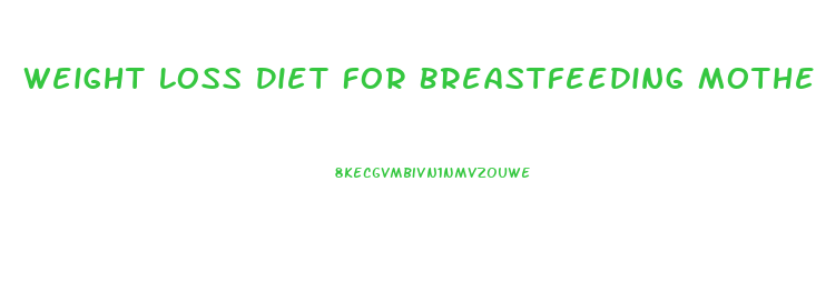 Weight Loss Diet For Breastfeeding Mother
