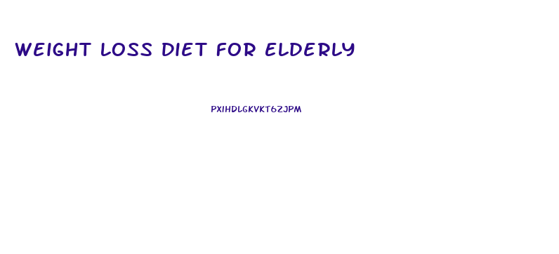 Weight Loss Diet For Elderly