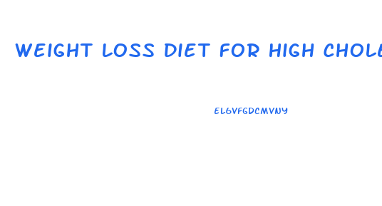 Weight Loss Diet For High Cholesterol