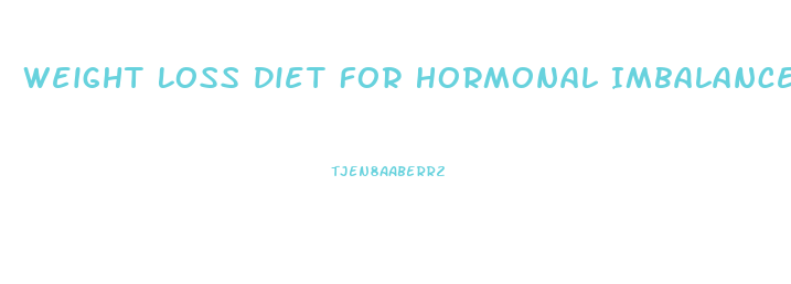 Weight Loss Diet For Hormonal Imbalance