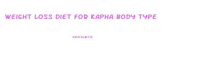 Weight Loss Diet For Kapha Body Type