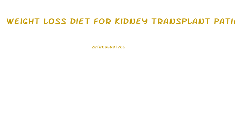 Weight Loss Diet For Kidney Transplant Patients