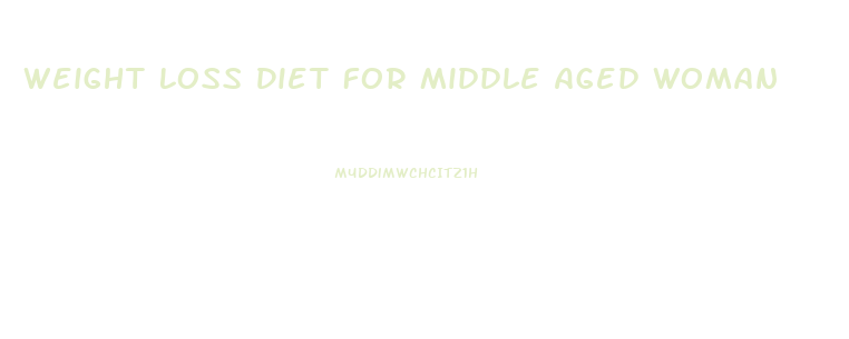Weight Loss Diet For Middle Aged Woman
