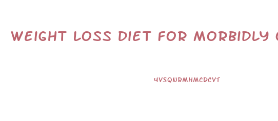 Weight Loss Diet For Morbidly Obese