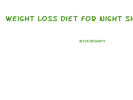 Weight Loss Diet For Night Shift Workers