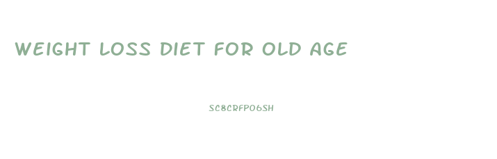 Weight Loss Diet For Old Age