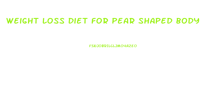 Weight Loss Diet For Pear Shaped Body