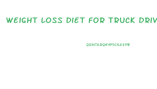 Weight Loss Diet For Truck Drivers