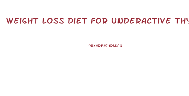 Weight Loss Diet For Underactive Thyroid