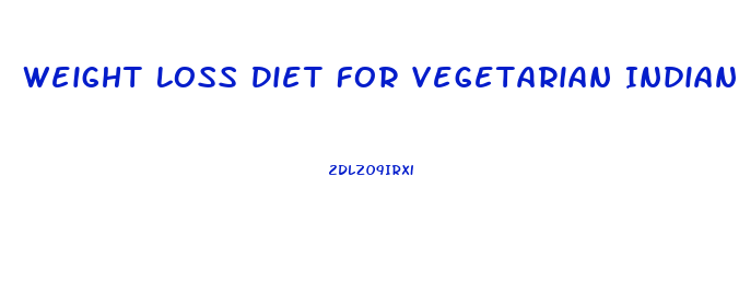Weight Loss Diet For Vegetarian Indian