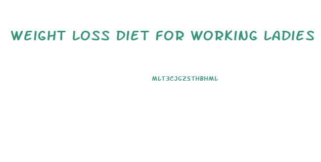 Weight Loss Diet For Working Ladies