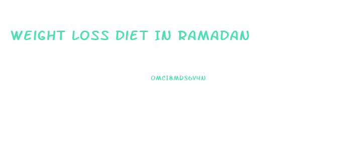 Weight Loss Diet In Ramadan
