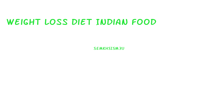 Weight Loss Diet Indian Food