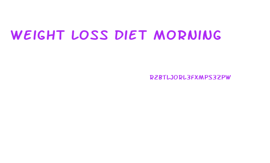 Weight Loss Diet Morning