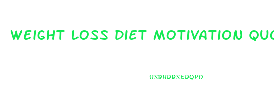 Weight Loss Diet Motivation Quotes