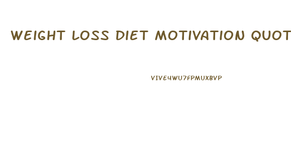 Weight Loss Diet Motivation Quotes