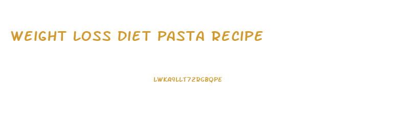 Weight Loss Diet Pasta Recipe