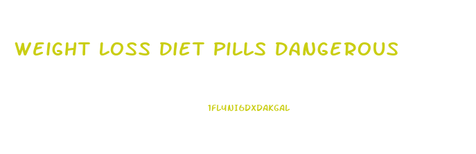 Weight Loss Diet Pills Dangerous