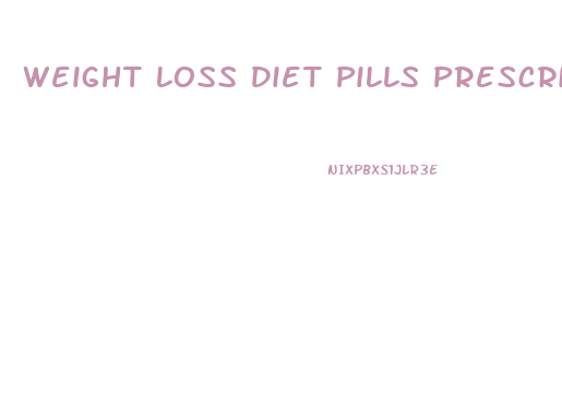 Weight Loss Diet Pills Prescription