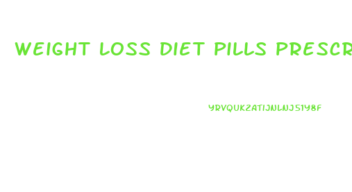 Weight Loss Diet Pills Prescription