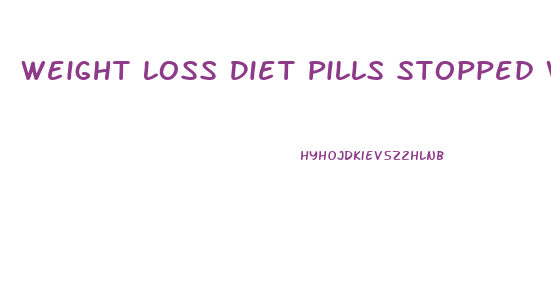 Weight Loss Diet Pills Stopped Working