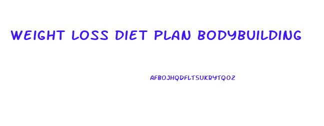 Weight Loss Diet Plan Bodybuilding