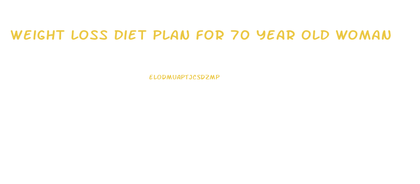 Weight Loss Diet Plan For 70 Year Old Woman