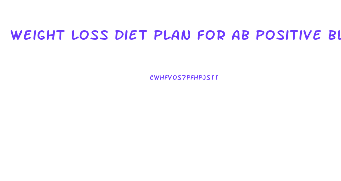 Weight Loss Diet Plan For Ab Positive Blood Group