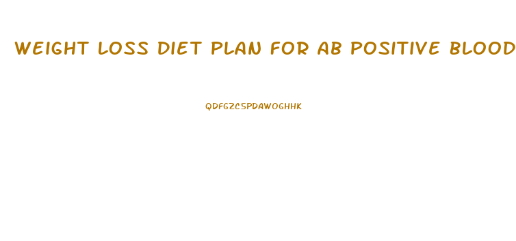 Weight Loss Diet Plan For Ab Positive Blood Group
