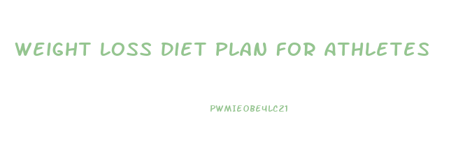 Weight Loss Diet Plan For Athletes