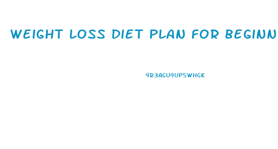 Weight Loss Diet Plan For Beginners