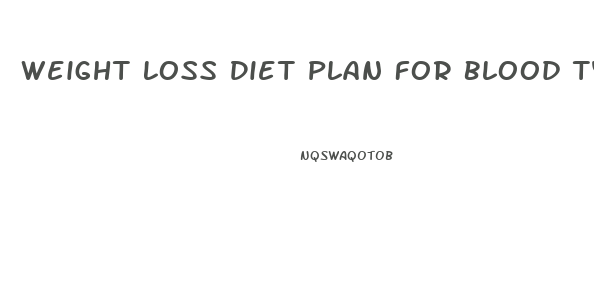 Weight Loss Diet Plan For Blood Type B Positive