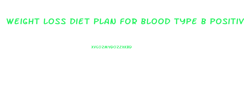 Weight Loss Diet Plan For Blood Type B Positive