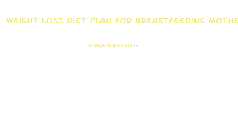 Weight Loss Diet Plan For Breastfeeding Mothers