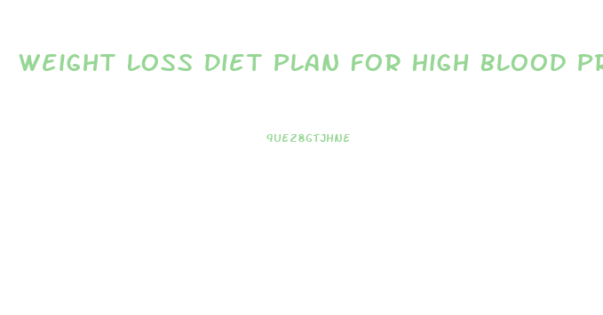 Weight Loss Diet Plan For High Blood Pressure