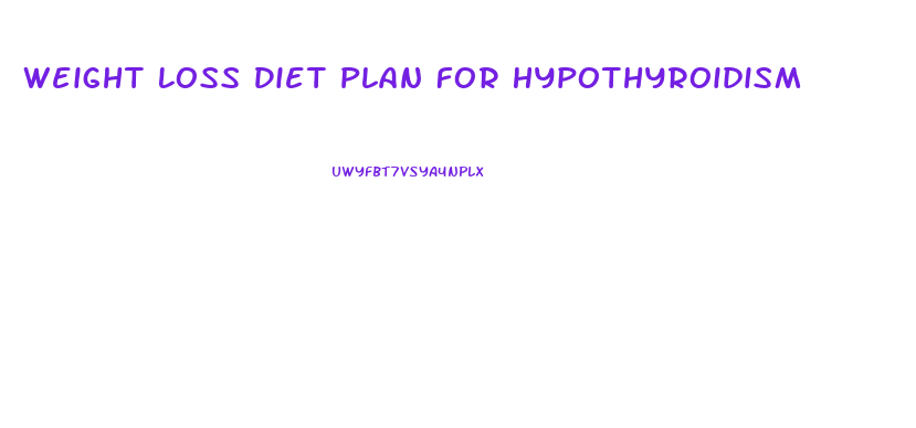 Weight Loss Diet Plan For Hypothyroidism