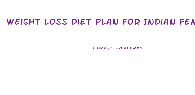 Weight Loss Diet Plan For Indian Female