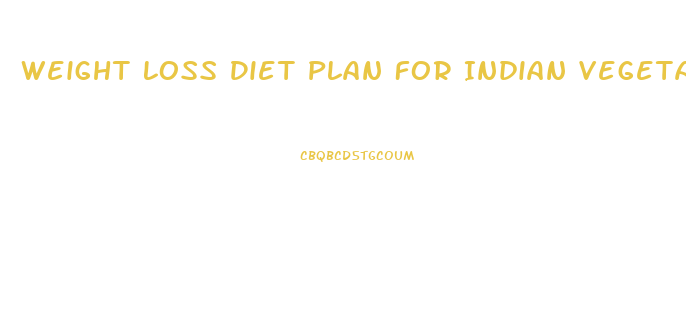 Weight Loss Diet Plan For Indian Vegetarian