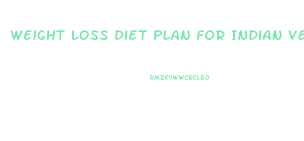 Weight Loss Diet Plan For Indian Vegetarian