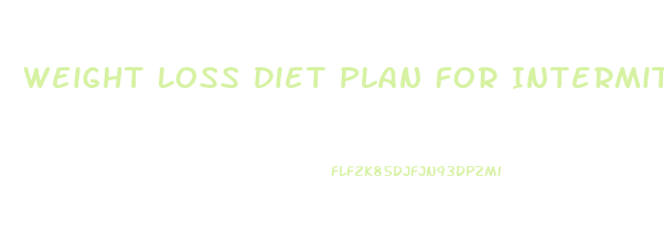 Weight Loss Diet Plan For Intermittent Fasting