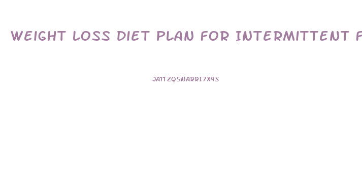 Weight Loss Diet Plan For Intermittent Fasting