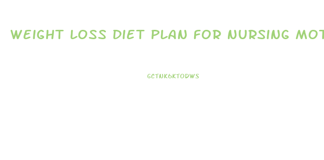 Weight Loss Diet Plan For Nursing Mothers